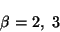 beta = 2 or 3