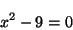 x^2 - 9 = 0