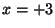 x=+3