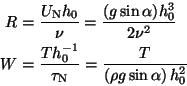 \begin{eqnarray*}
R &=& \frac{U_{\mathrm{N}}h_0}{\nu}
= \frac{(g\sin\alpha )h_...
...au_{\mathrm{N}}}
= \frac{T}{(\rho g\sin\alpha )\, h_0^2} \quad
\end{eqnarray*}