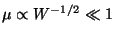 $\mu \propto W^{-1/2} \ll 1$