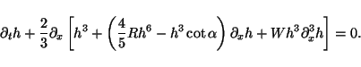 \begin{displaymath}
\partial_t h + \frac{2}{3} \partial_x \left[
h^3
+ \left(...
...ha \right) \partial_x h
+ W h^3 \partial_x ^3 h
\right] = 0.
\end{displaymath}