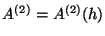 $A^{(2)} = A^{(2)}(h)$