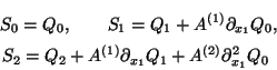 \begin{eqnarray*}
S_0 = Q_0, \qquad
S_1 = Q_1 + A^{(1)}\partial_{x_{1}}{Q_0}, ...
...l_{x_{1}}{Q_1} + A^{(2)}\partial_{x_{1}}^2{Q_0}\ \ \hspace*{5cm}
\end{eqnarray*}
