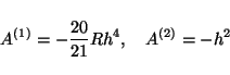 \begin{displaymath}
A^{(1)} = -\frac{20}{21}Rh^4, \quad
A^{(2)} = -h^2
\end{displaymath}