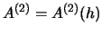 $A^{(2)} = A^{(2)}(h)$