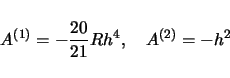 \begin{displaymath}
A^{(1)} = -\frac{20}{21}Rh^4, \quad
A^{(2)} = -h^2
\end{displaymath}