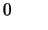 $\displaystyle 0 \hspace{2em}$
