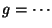 g = ...