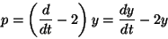 p = (d/dt-2)y = dy/dt - 2y