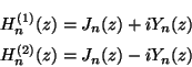 H^{(1)}_n(z) = J_n(z) + i Y_n(z),
      H^{(2)}_n(z) = J_n(z) - i Y_n(z)