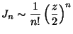 J_n 〜 (1/n!) ((z/2))^n