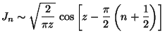J_n �` \sqrt{((2)/({��}z))} \cos[ z - (��/2)(n+(1/2)) ]