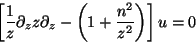  [ (1/z)��_z z��_z - ( 1 + ((n^2)/(z^2)) ) ] u = 0 